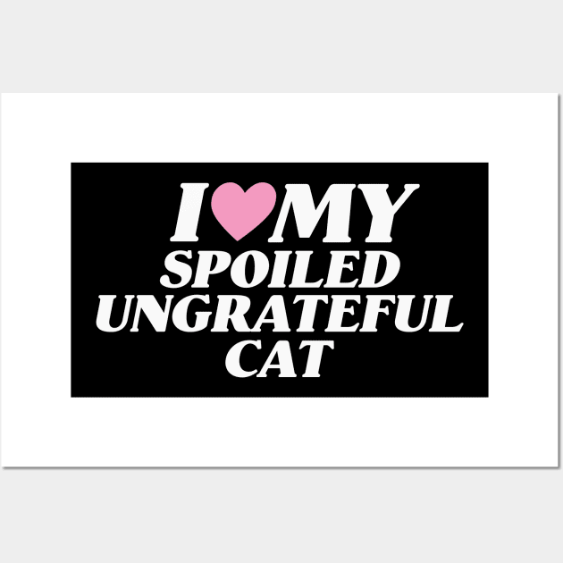 I Love My Spoiled, Ungrateful Cat, Y2K Unisex T-Shirt, Funny Cat Mom Lover Shirt, New Kitten Gift, I Heart Wall Art by ILOVEY2K